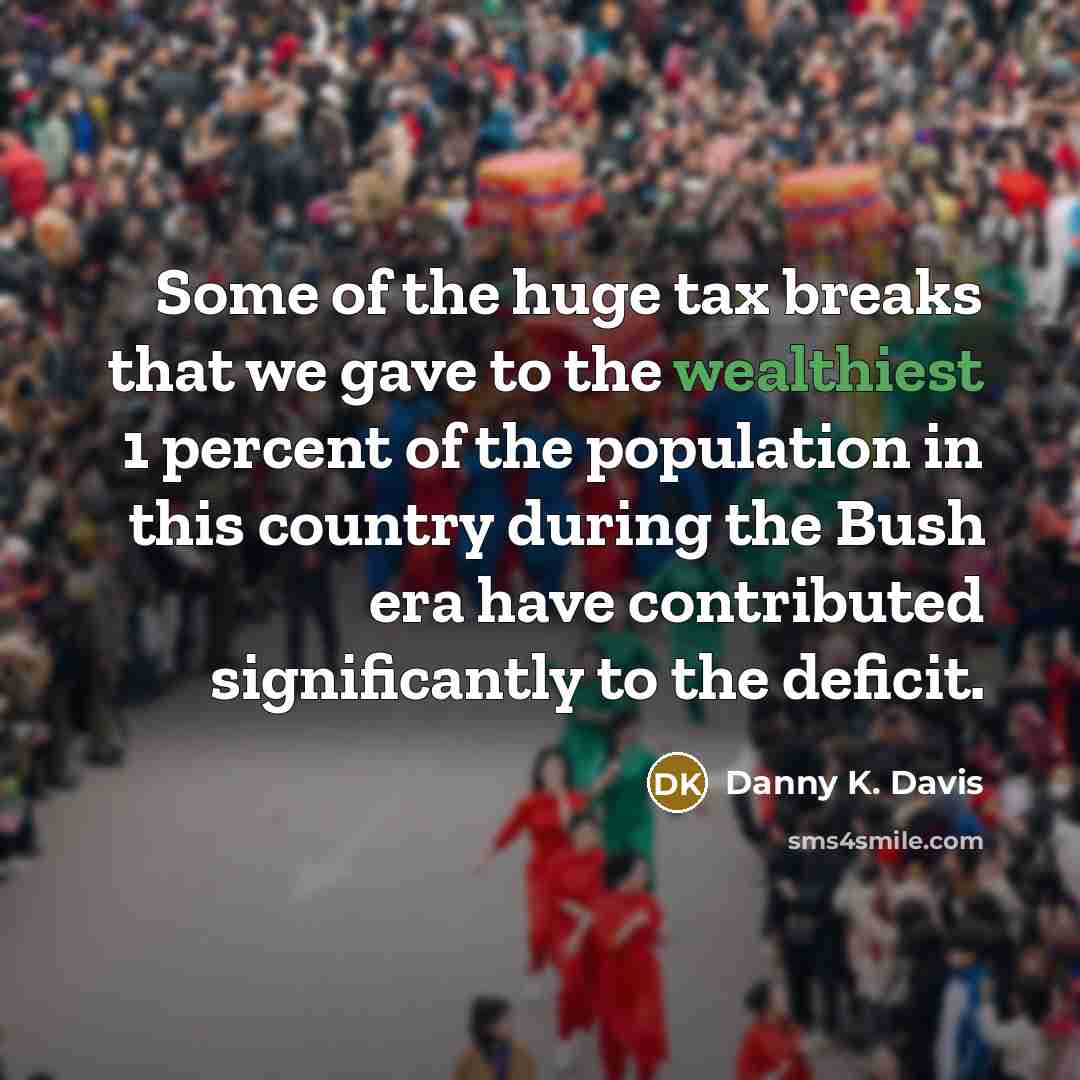 “Some of the huge tax breaks that we gave to…” quote by Danny K. Davis