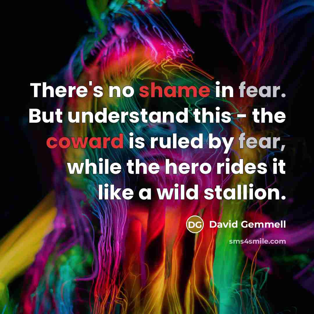 “There's no shame in fear. But understand this - the…” quote by David Gemmell