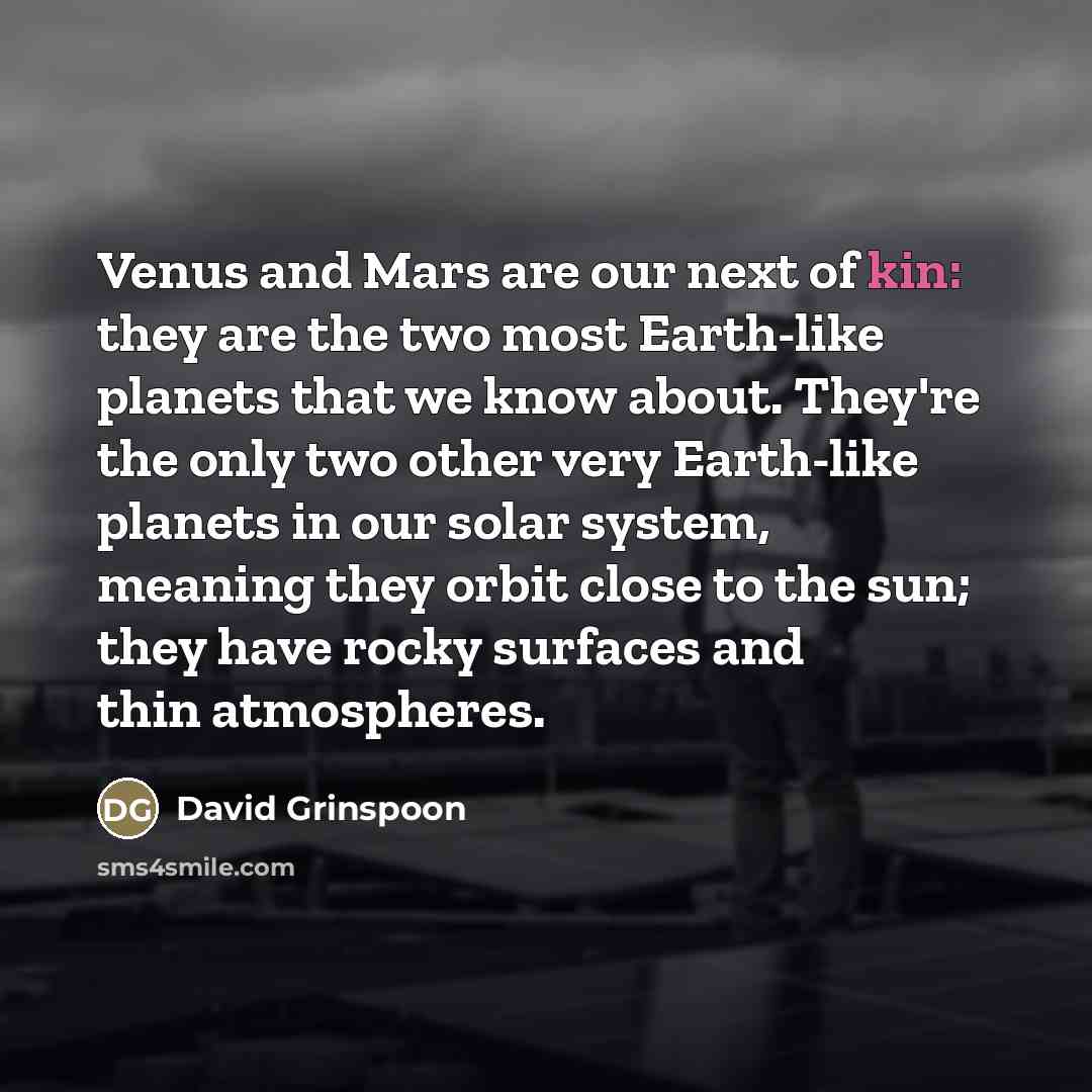 “Venus and Mars are our next of kin: they are…” quote by David Grinspoon