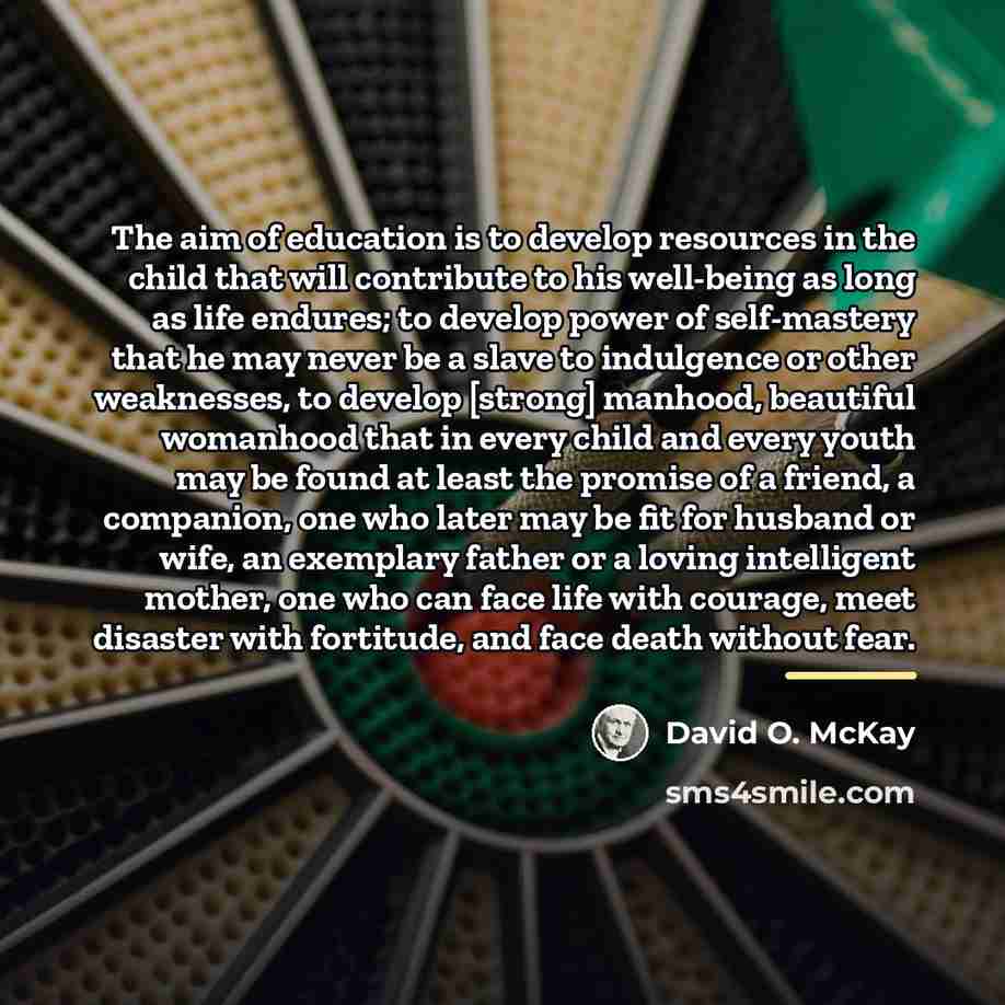 “The aim of education is to develop resources in the…” quote by David O. McKay