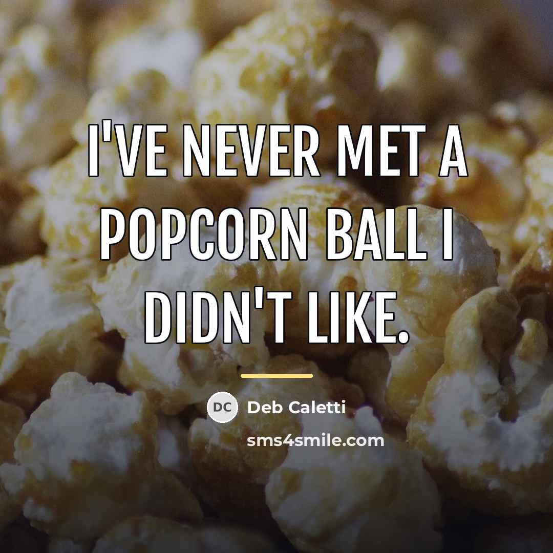 “I've never met a popcorn ball I didn't like.…” quote by Deb Caletti