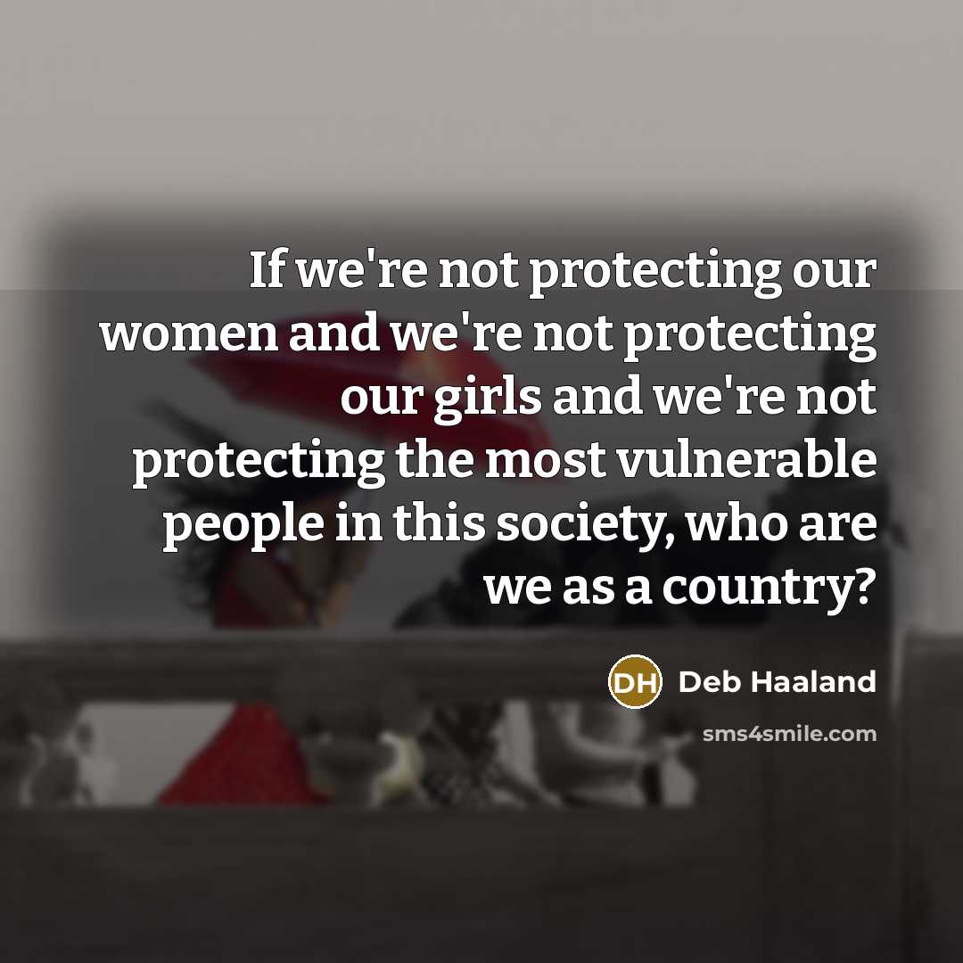 “If we're not protecting our women and we're not protecting…” quote by Deb Haaland