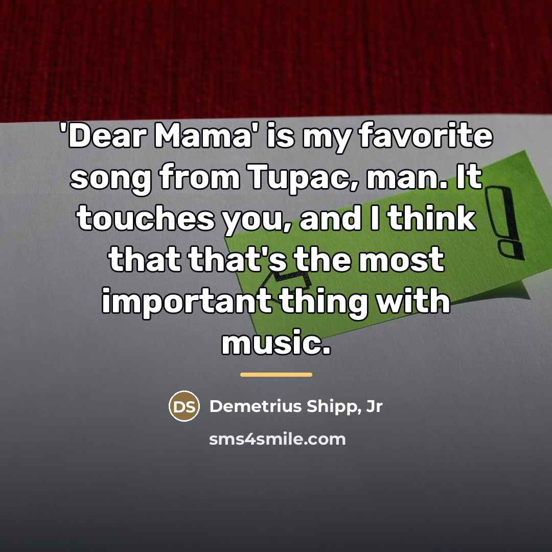 “'Dear Mama' is my favorite song from Tupac, man. It…” quote by Demetrius Shipp, Jr