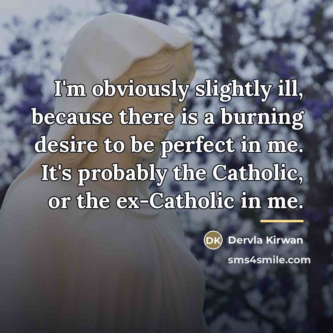 “I'm obviously slightly ill, because there is a burning desire…” quote by Dervla Kirwan