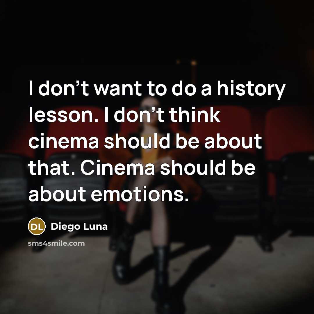 “I don't want to do a history lesson. I don't…” quote by Diego Luna