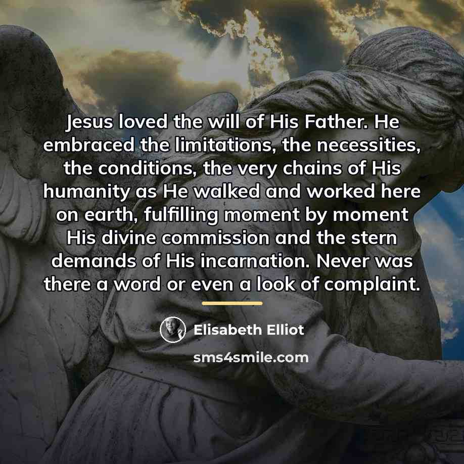 “Jesus loved the will of His Father. He embraced the…” quote by Elisabeth Elliot
