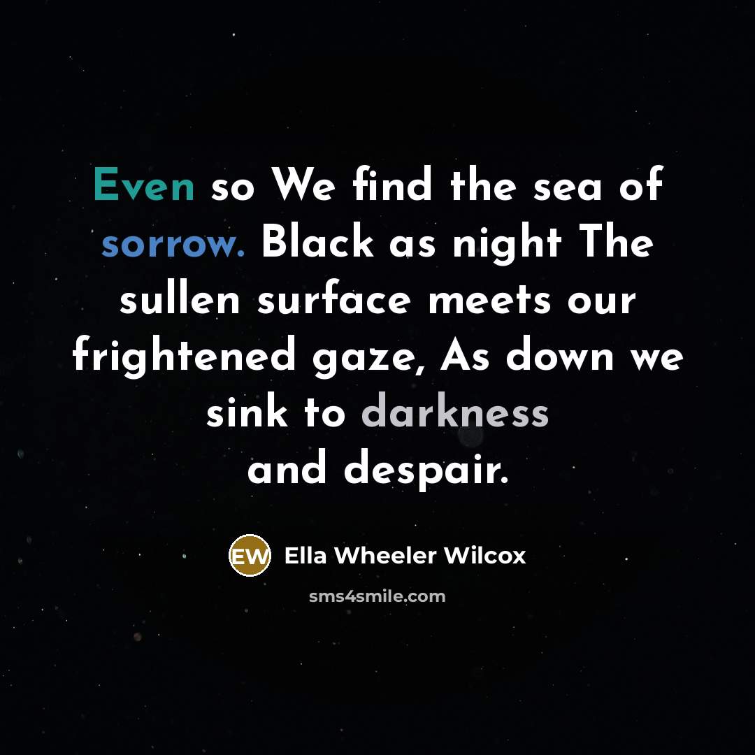 “Even so We find the sea of sorrow. Black as…” quote by Ella Wheeler Wilcox