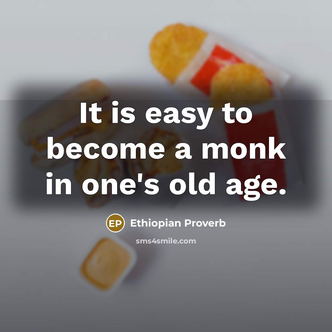 “It is easy to become a monk in one's old…” quote by Ethiopian Proverb