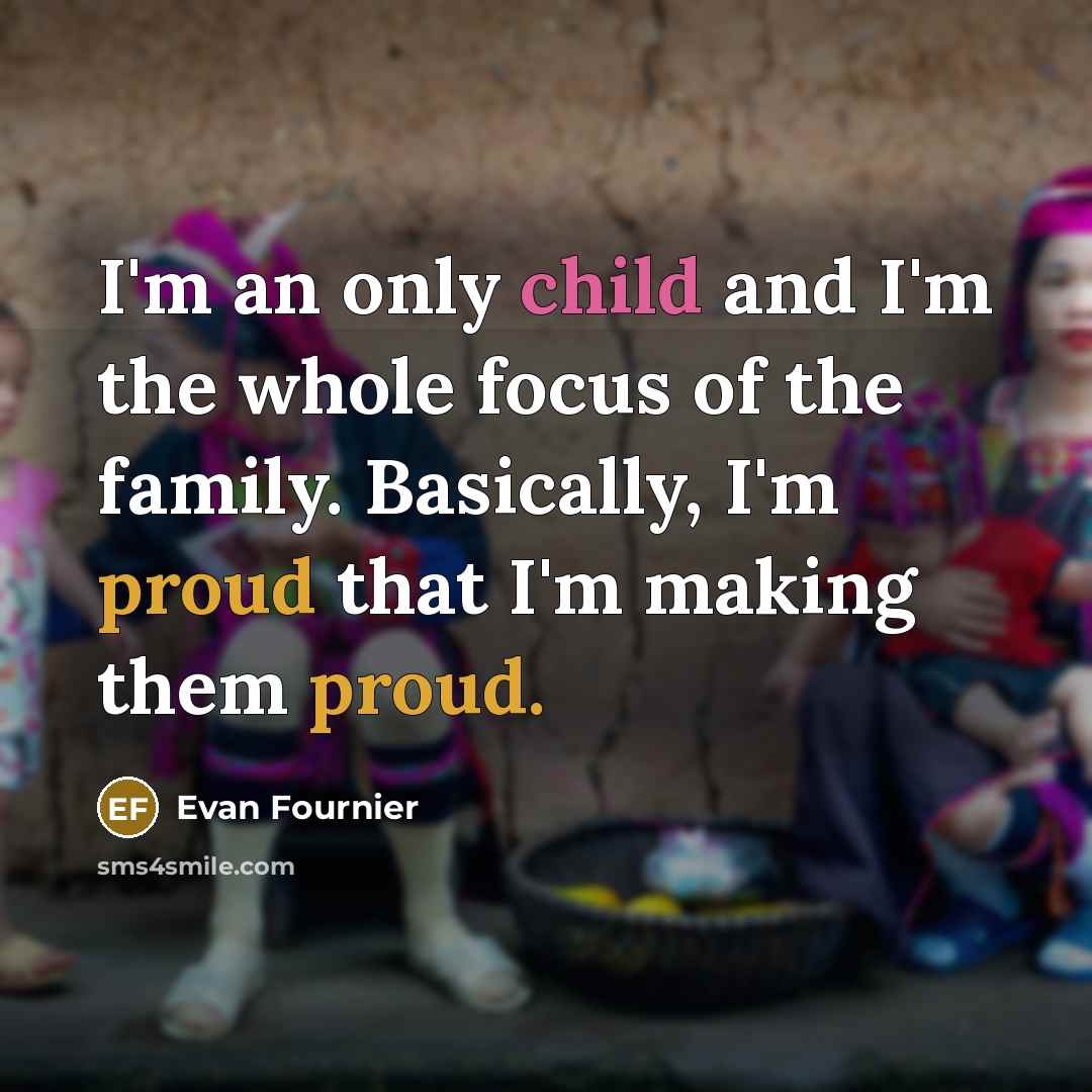 “I'm an only child and I'm the whole focus of…” quote by Evan Fournier