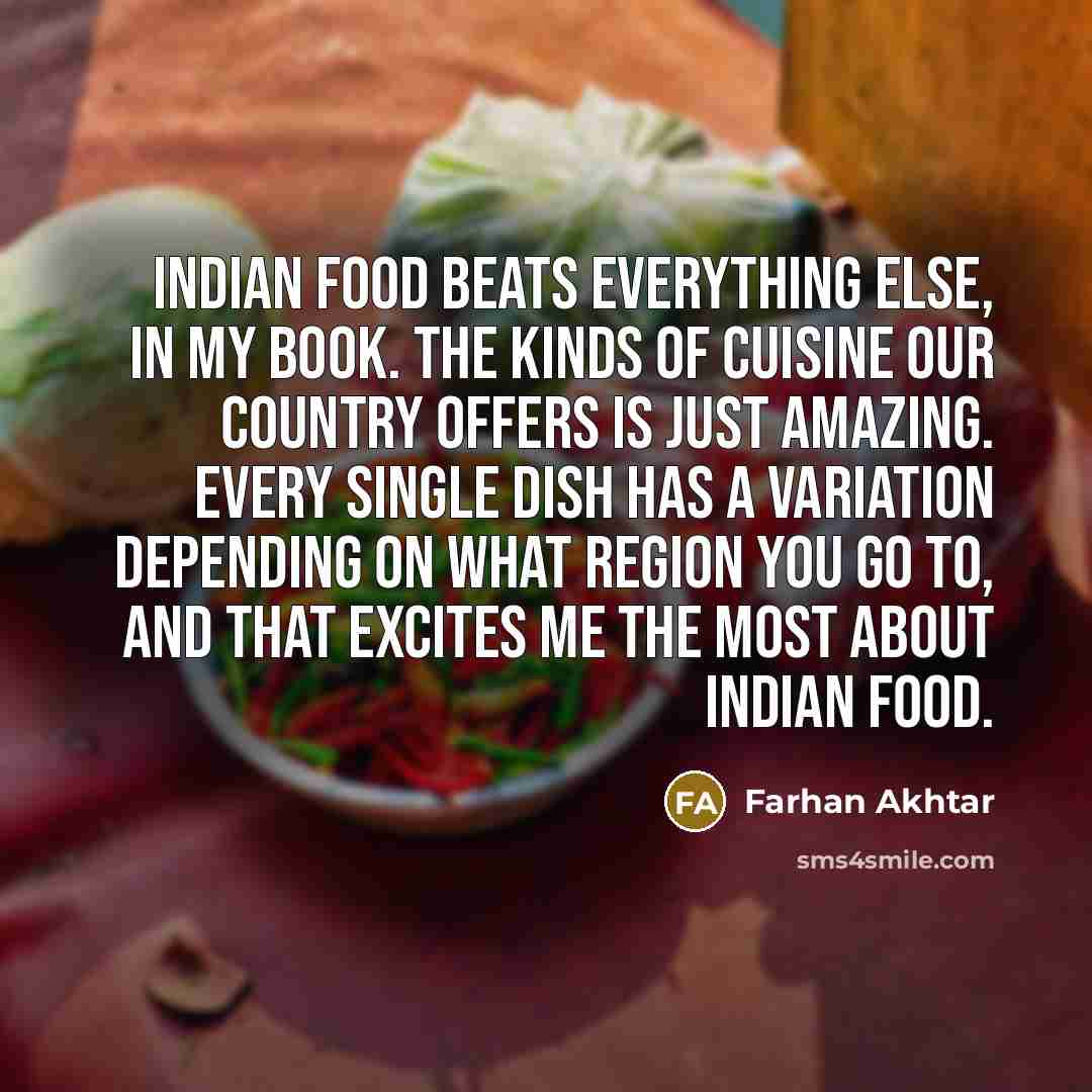 “Indian food beats everything else, in my book. The kinds…” quote by Farhan Akhtar