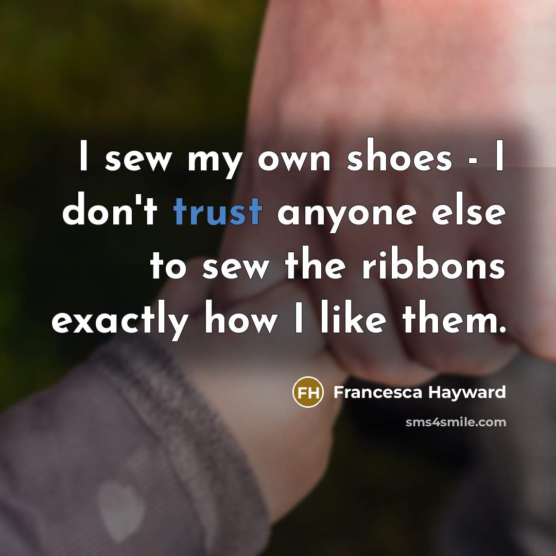 “I sew my own shoes - I don't trust anyone…” quote by Francesca Hayward