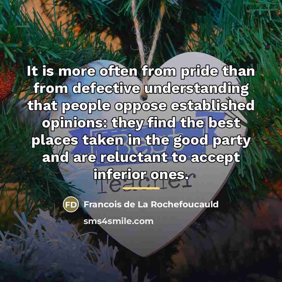 “It is more often from pride than from defective understanding…” quote by Francois de La Rochefoucauld