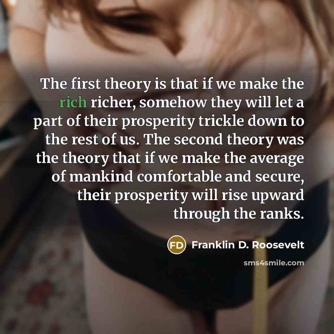 “The first theory is that if we make the rich…” quote by Franklin D. Roosevelt