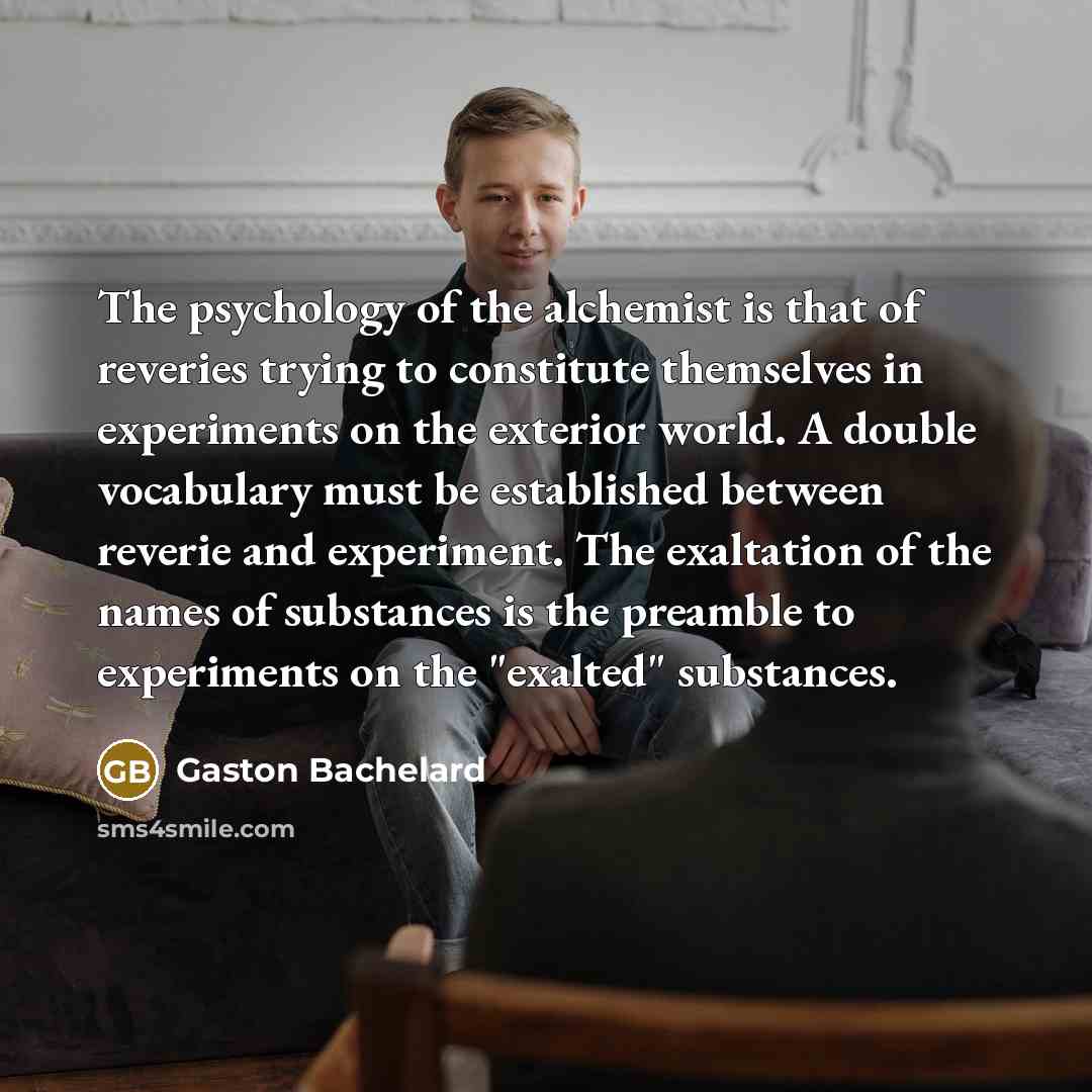 “The psychology of the alchemist is that of reveries trying…” quote by Gaston Bachelard