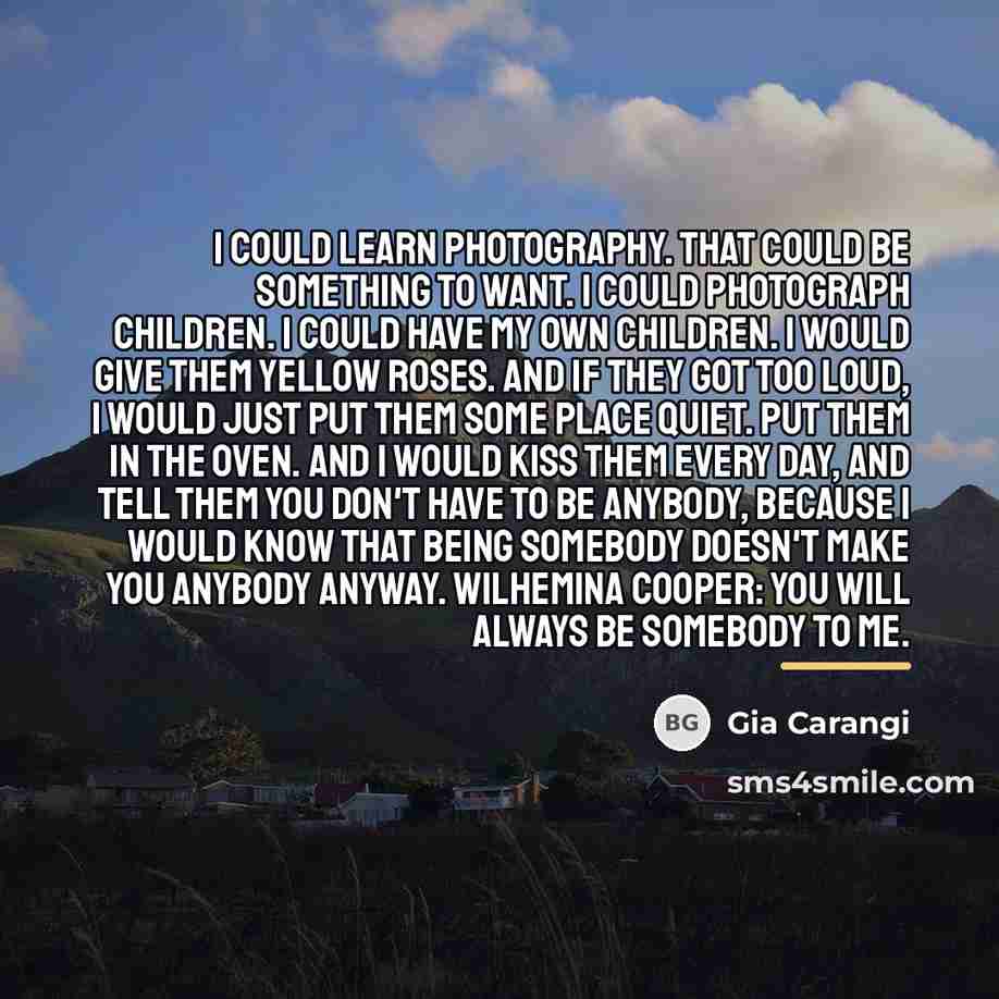 “I could learn photography. That could be something to want.…” quote by Gia Carangi