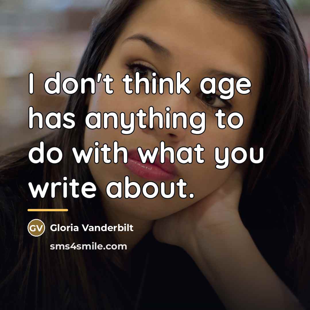 “I don't think age has anything to do with what…” quote by Gloria Vanderbilt