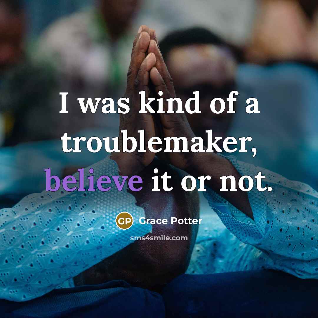 “I was kind of a troublemaker, believe it or not.…” quote by Grace Potter