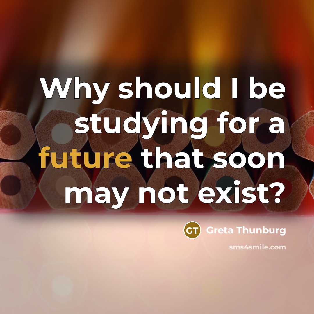 “Why should I be studying for a future that soon…” quote by Greta Thunburg