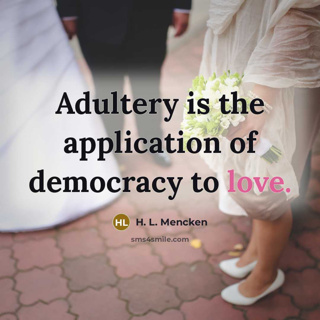 “Adultery is the application of democracy to love.…” quote by H. L. Mencken