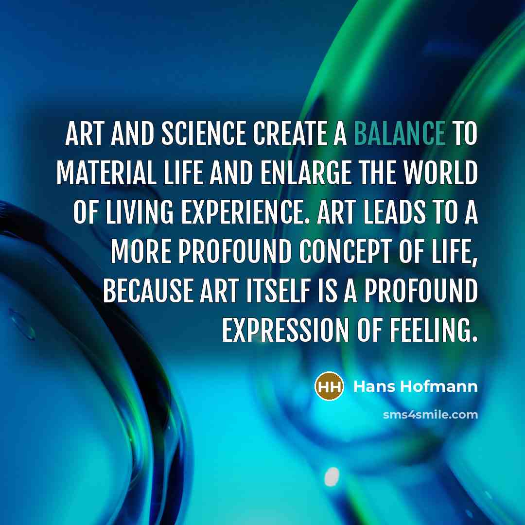 “Art and science create a balance to material life and…” quote by Hans Hofmann