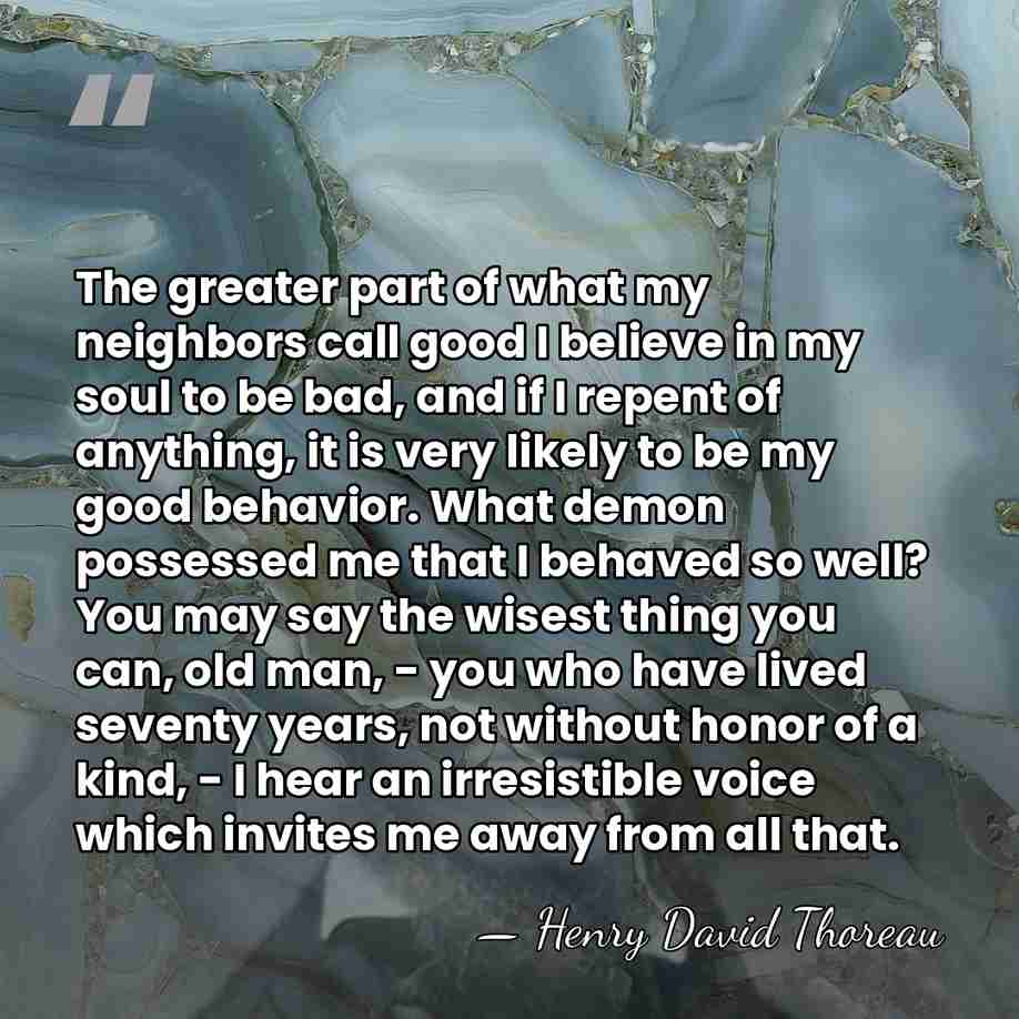 The greater part of what my neighbors call good I believe in&hellip; - Henry David Thoreau