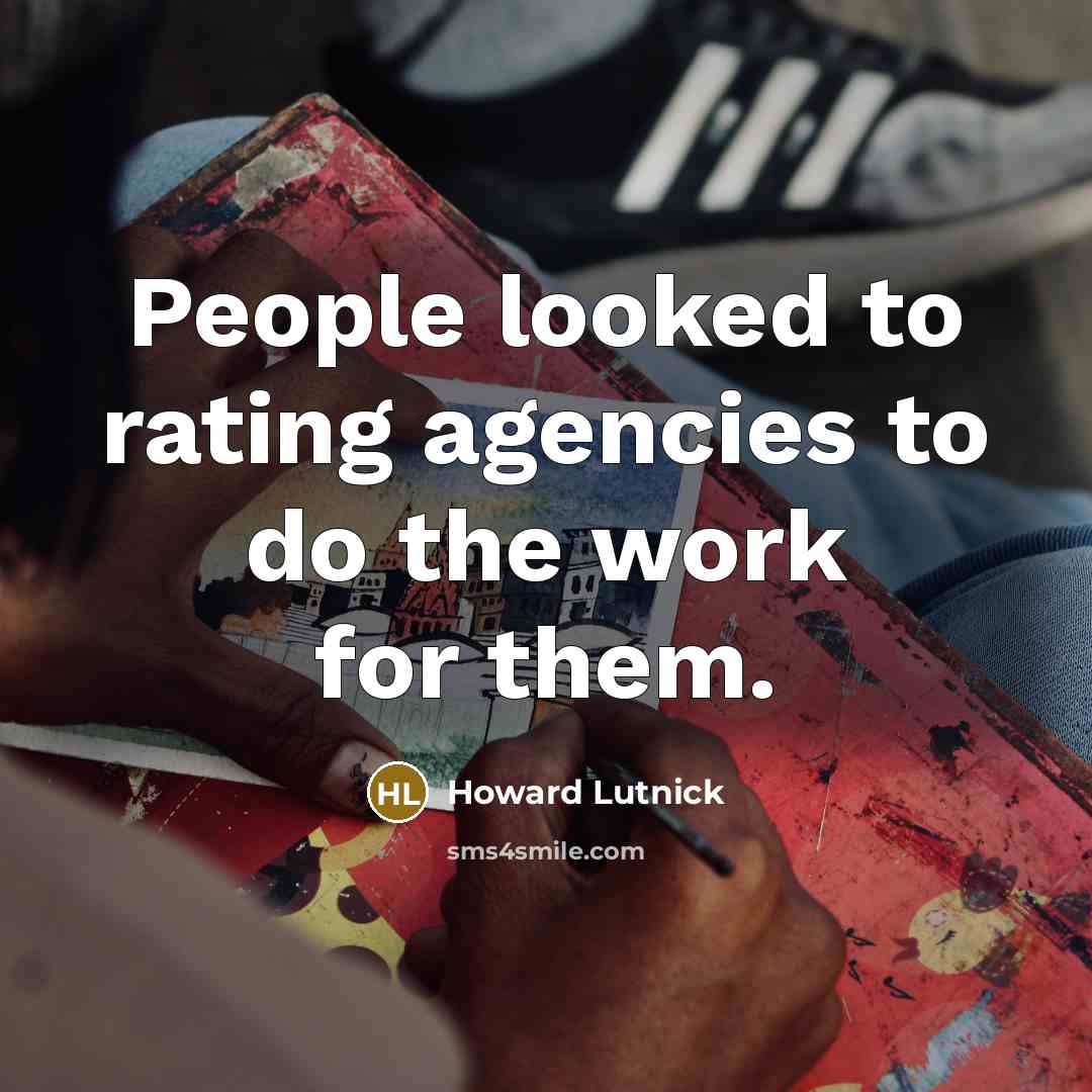 “People looked to rating agencies to do the work for…” quote by Howard Lutnick