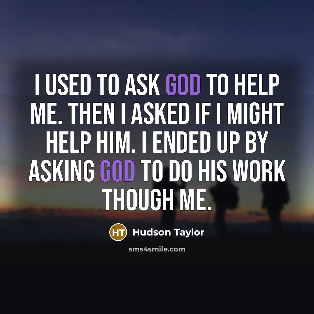 “I used to ask God to help me. Then I…” quote by Hudson Taylor