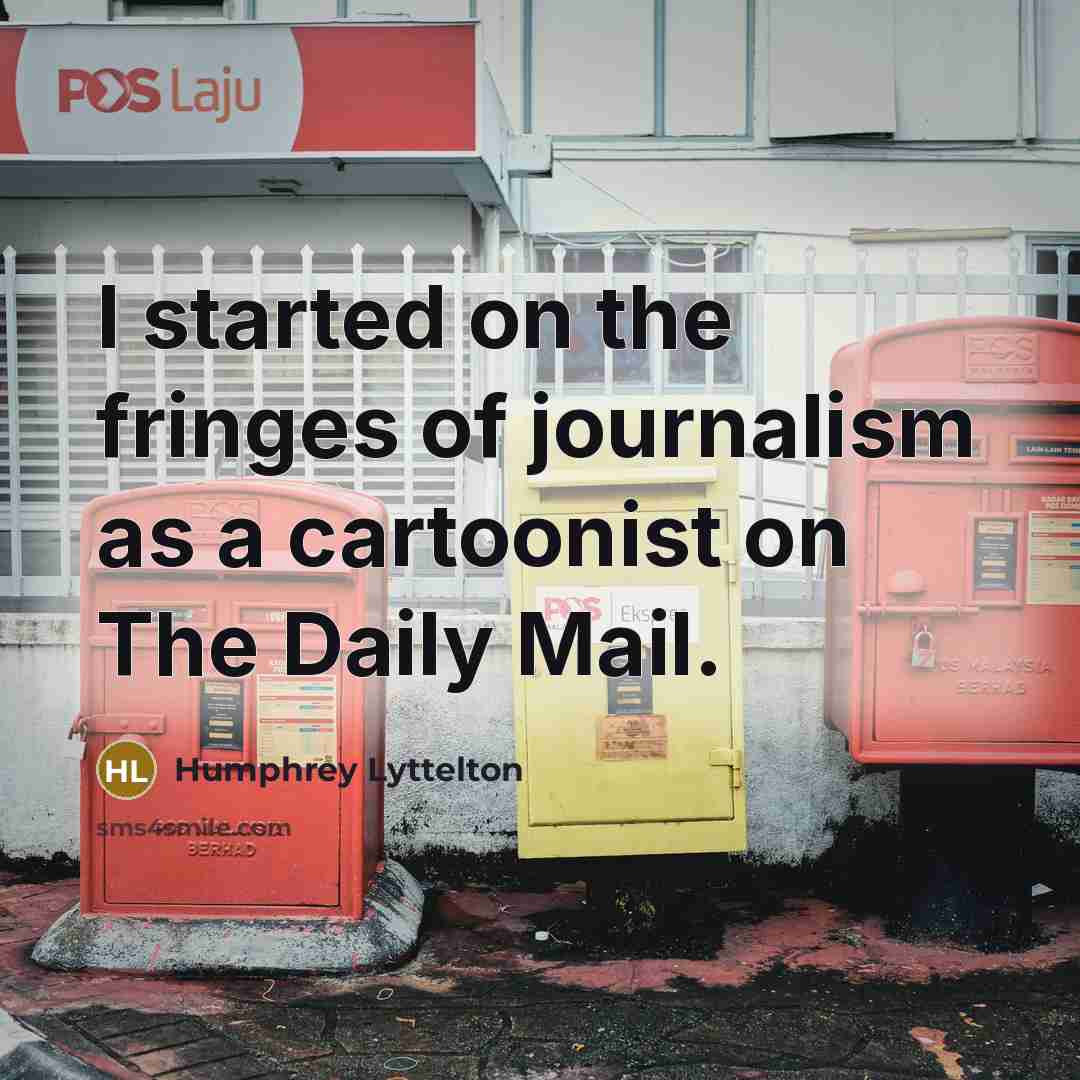 “I started on the fringes of journalism as a cartoonist…” quote by Humphrey Lyttelton