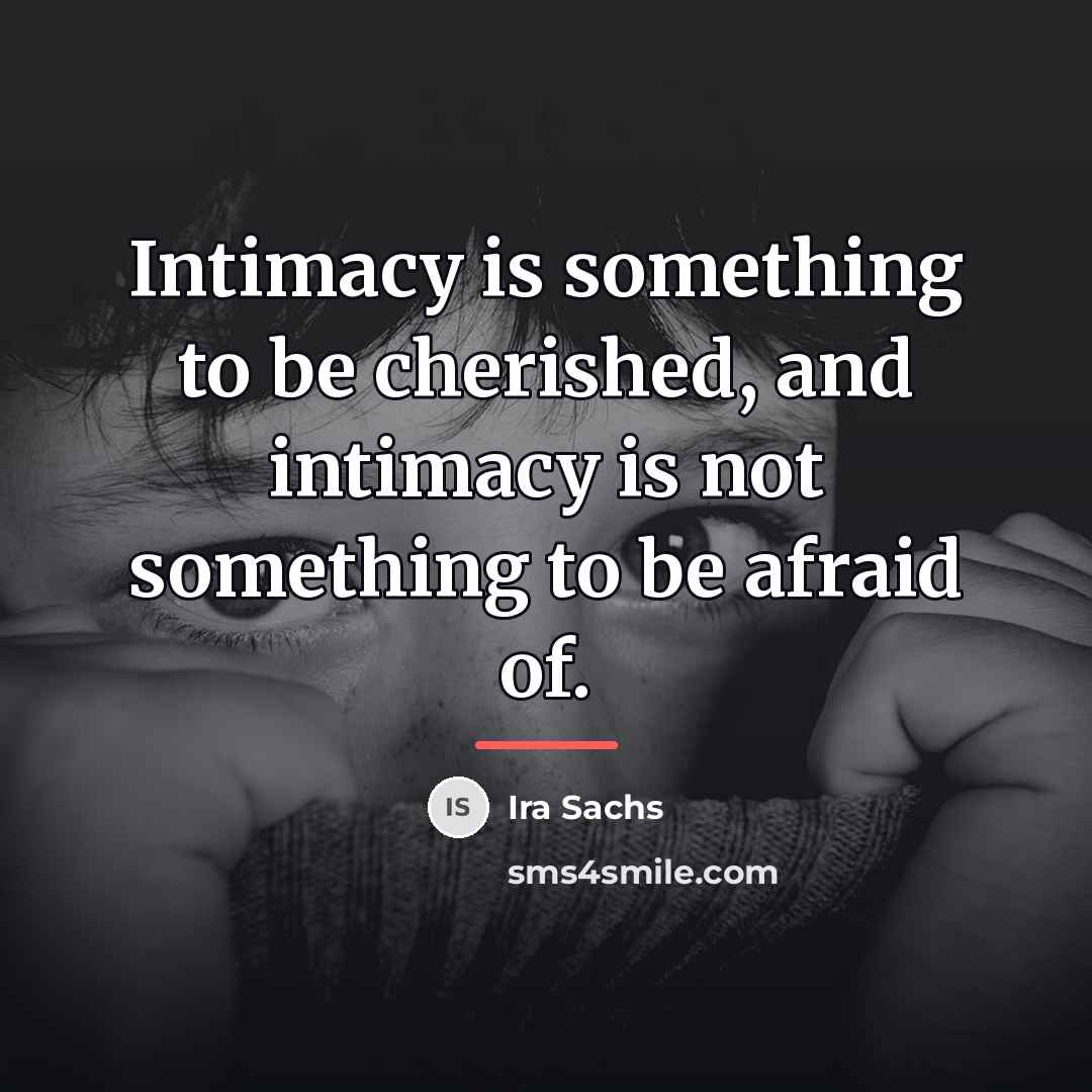 “Intimacy is something to be cherished, and intimacy is not…” quote by Ira Sachs