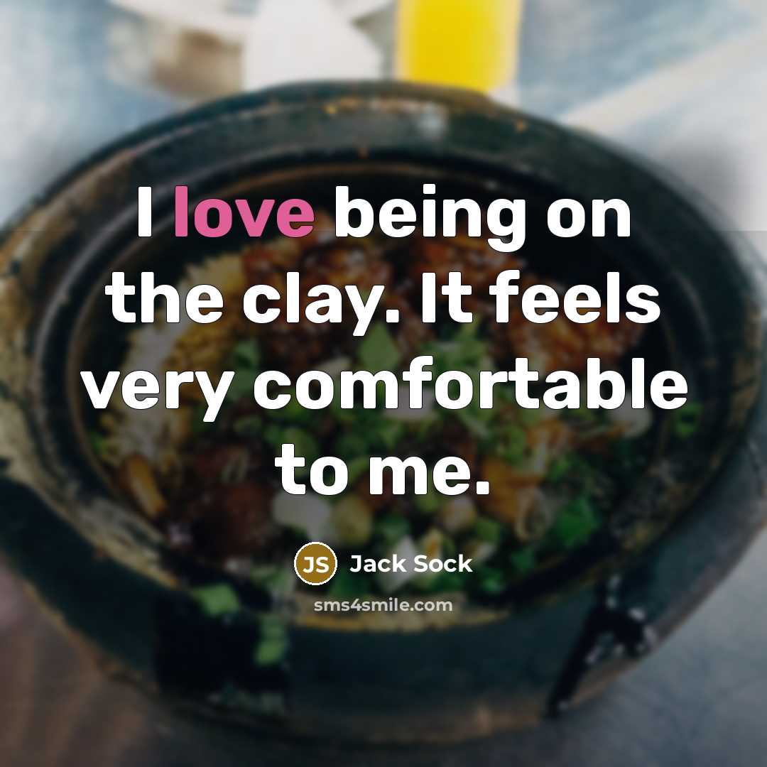 “I love being on the clay. It feels very comfortable…” quote by Jack Sock