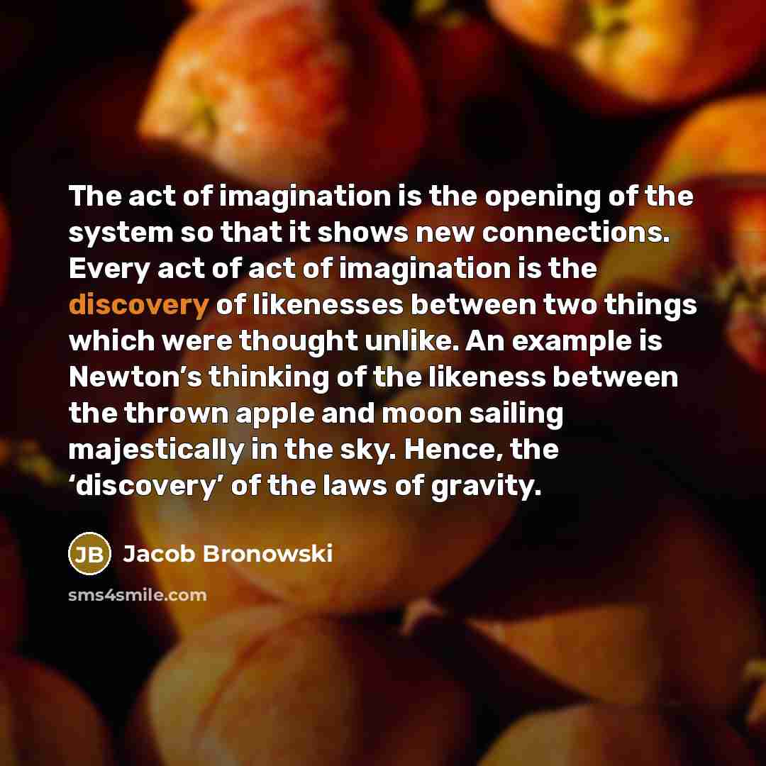 “The act of imagination is the opening of the system…” quote by Jacob Bronowski
