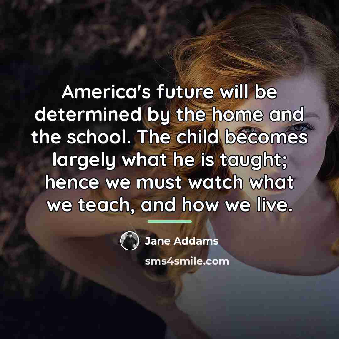 “America's future will be determined by the home and the…” quote by Jane Addams