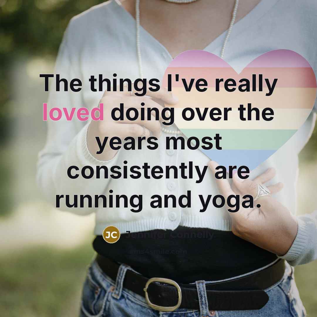 “The things I've really loved doing over the years most…” quote by Jennifer Connelly