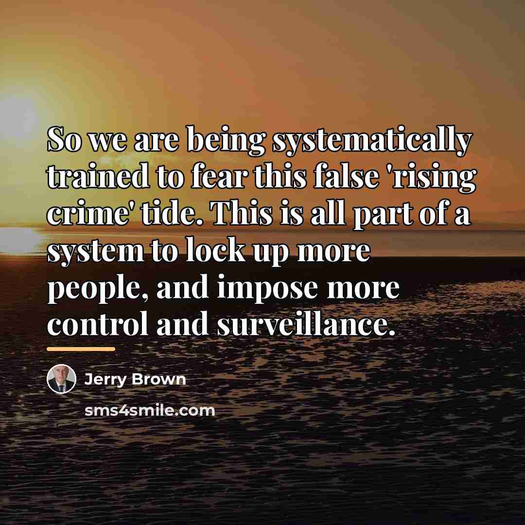“So we are being systematically trained to fear this false…” quote by Jerry Brown