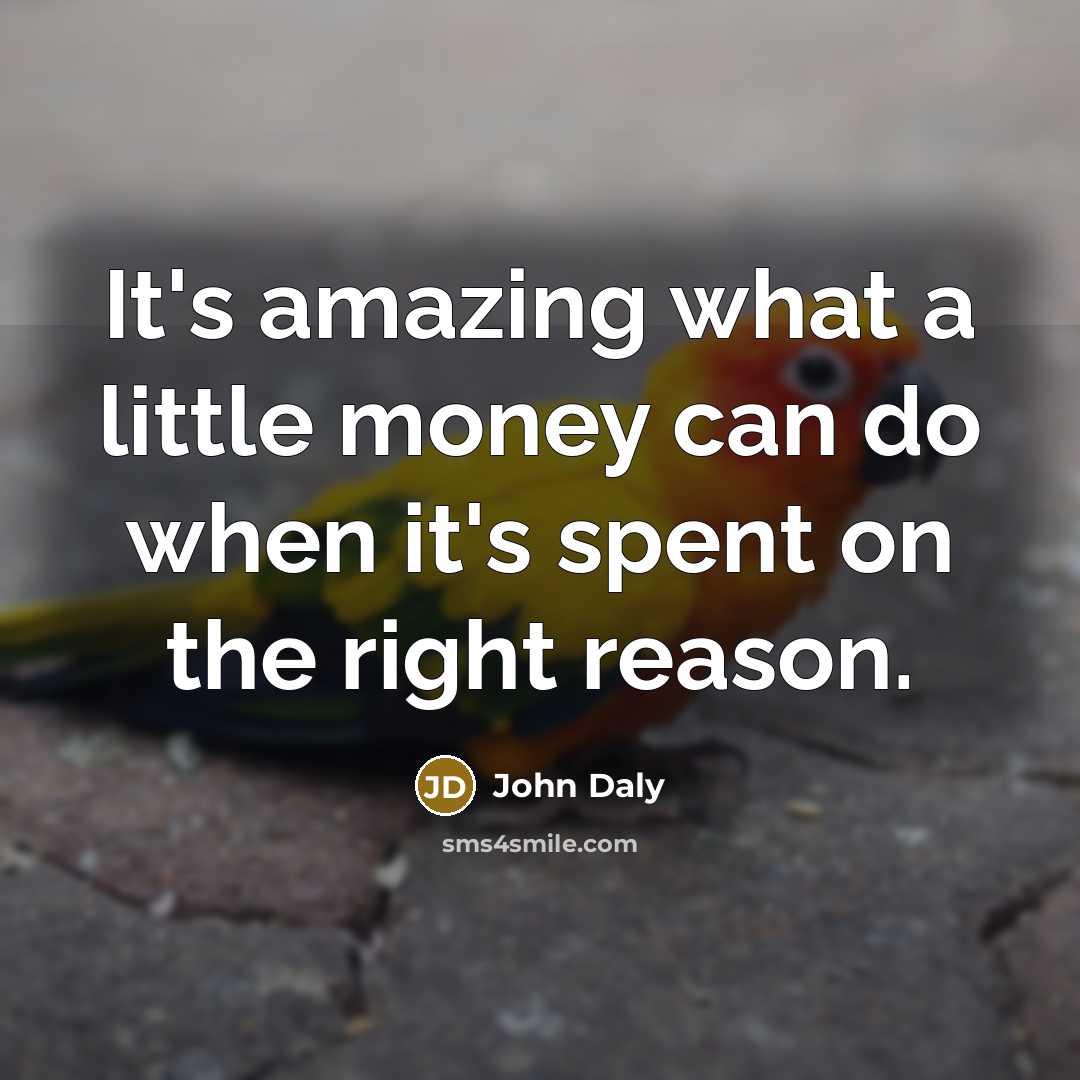 “It's amazing what a little money can do when it's…” quote by John Daly