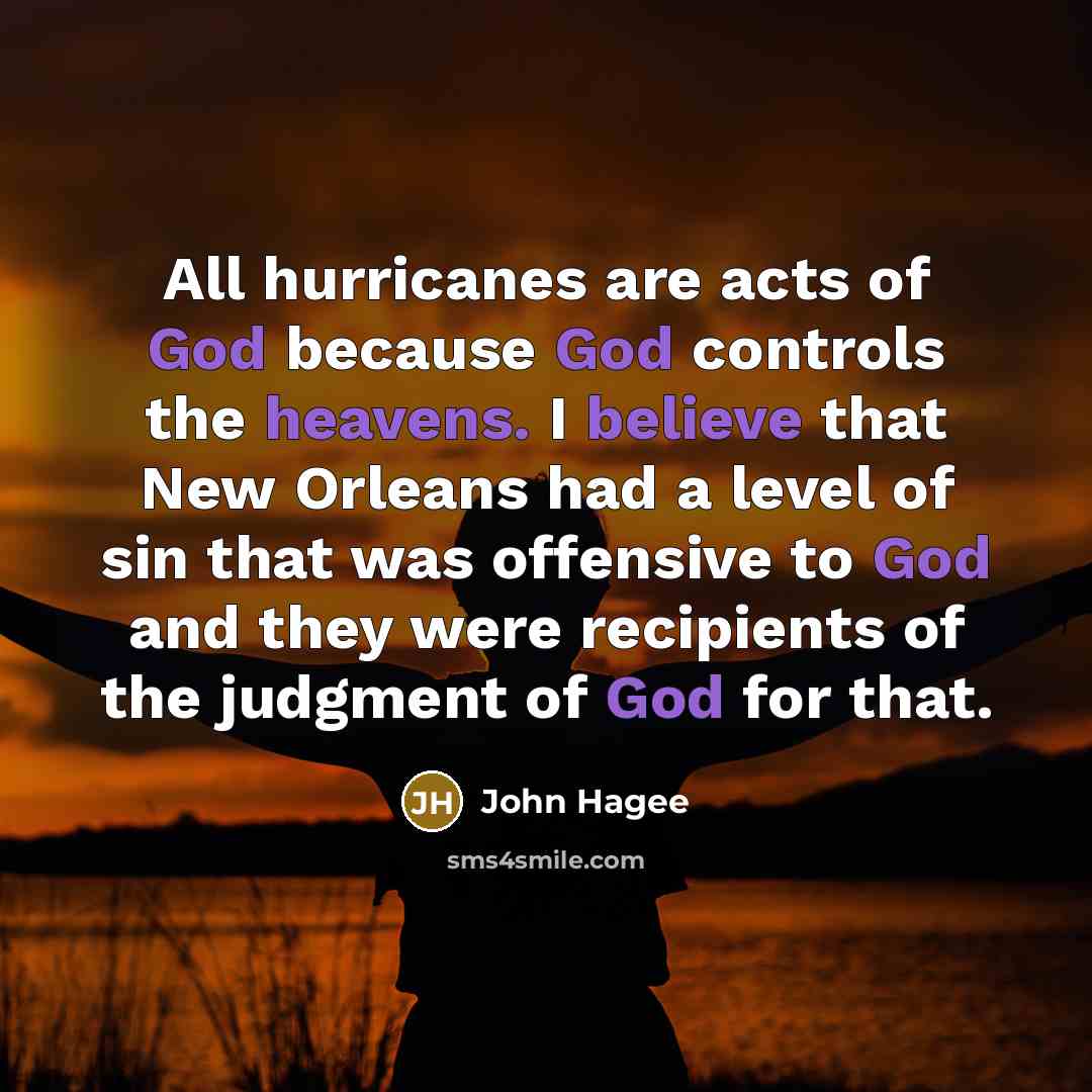 “All hurricanes are acts of God because God controls the…” quote by John Hagee