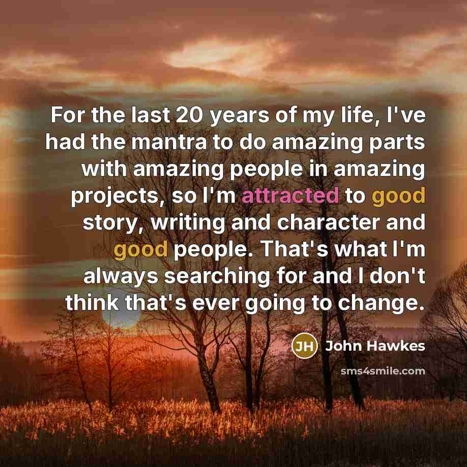 “For the last 20 years of my life, I've had…” quote by John Hawkes