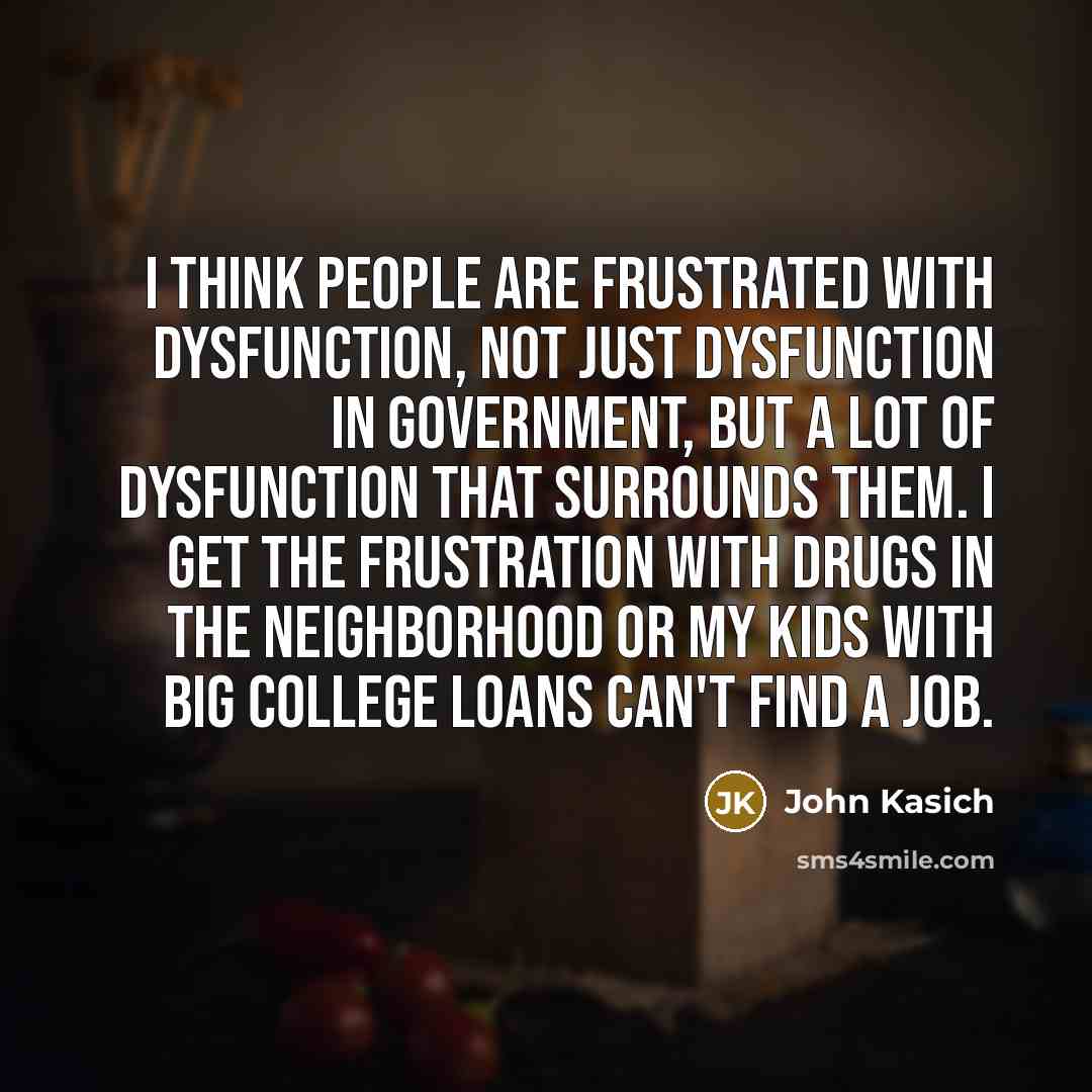 “I think people are frustrated with dysfunction, not just dysfunction…” quote by John Kasich