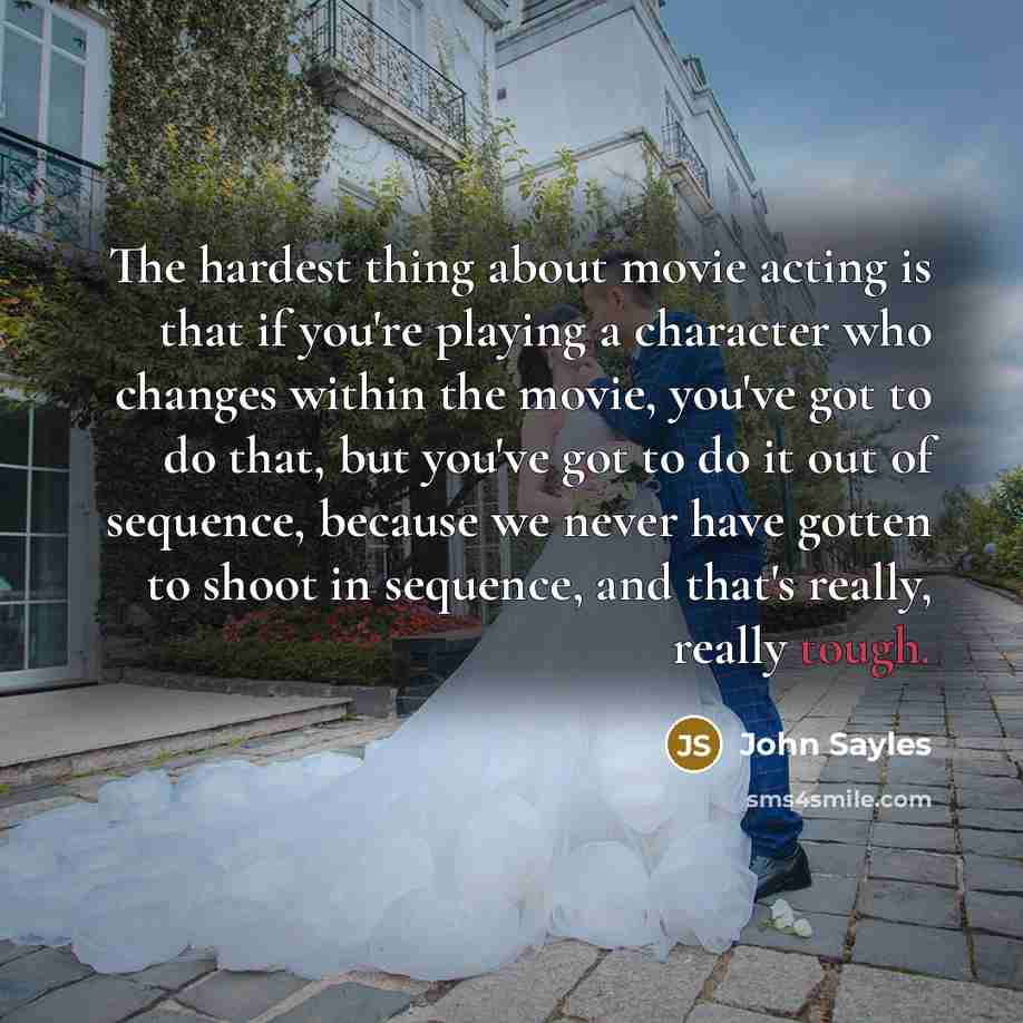 “The hardest thing about movie acting is that if you're…” quote by John Sayles