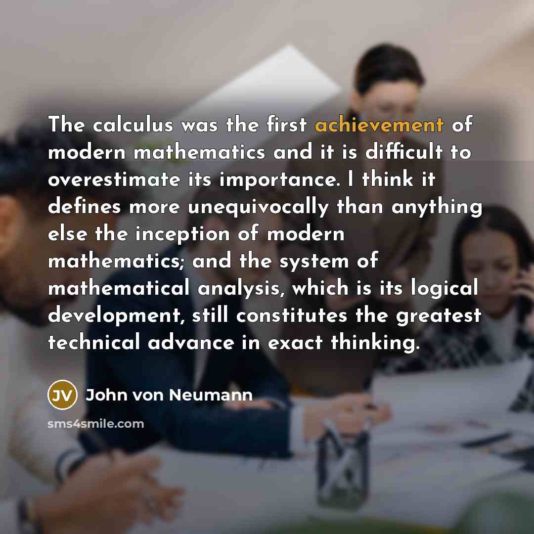 “The calculus was the first achievement of modern mathematics and…” quote by John von Neumann
