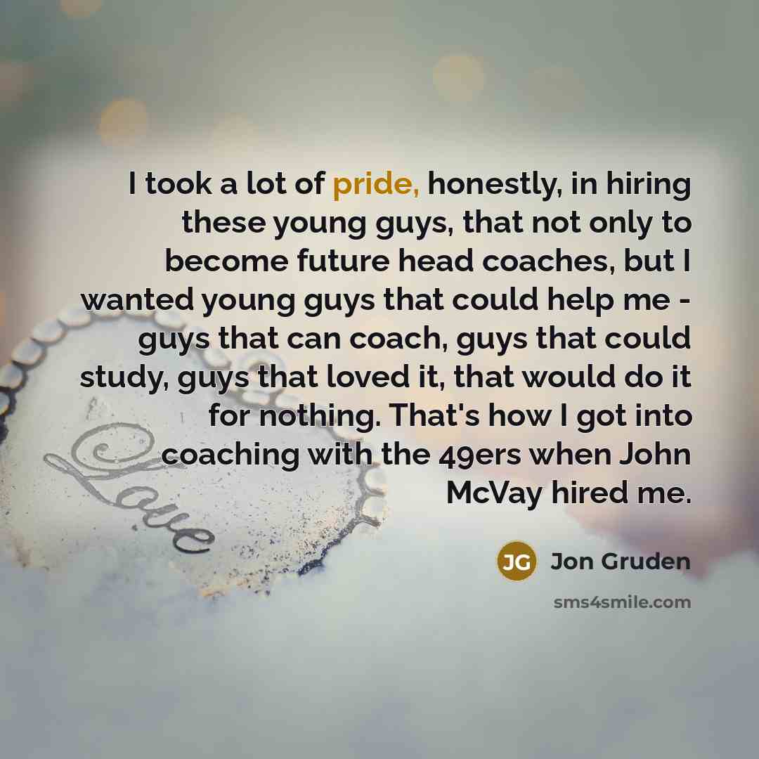 “I took a lot of pride, honestly, in hiring these…” quote by Jon Gruden