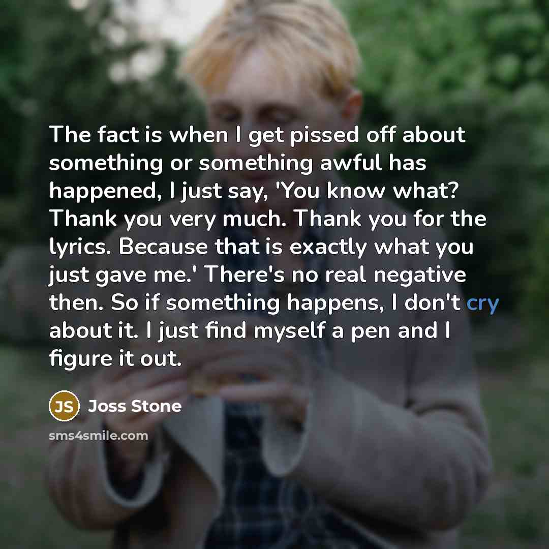 “The fact is when I get pissed off about something…” quote by Joss Stone