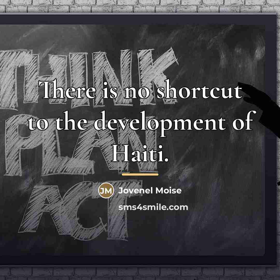 “There is no shortcut to the development of Haiti.…” quote by Jovenel Moise