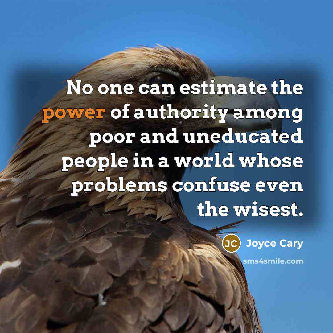 “No one can estimate the power of authority among poor…” quote by Joyce Cary