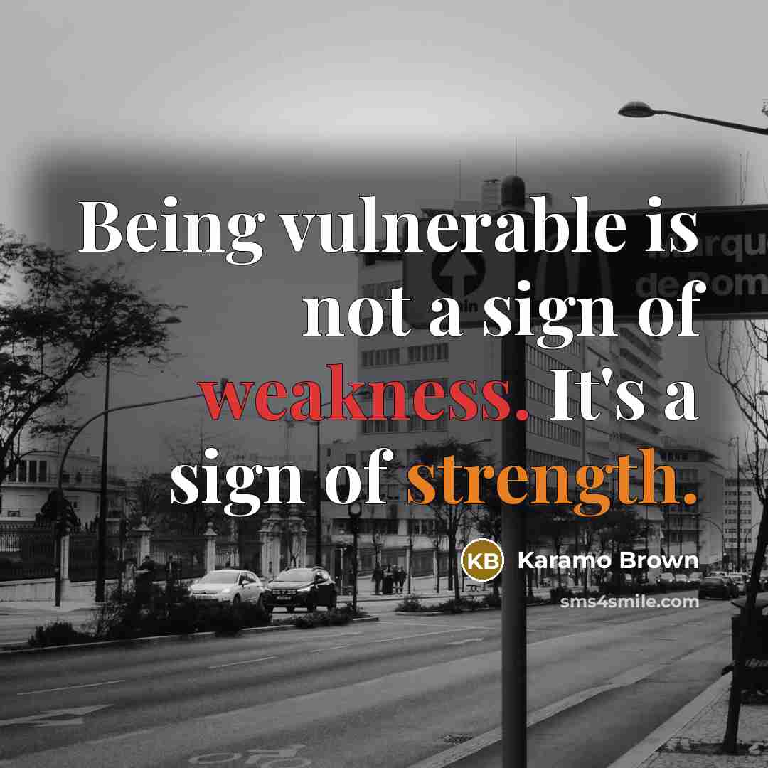 “Being vulnerable is not a sign of weakness. It's a…” quote by Karamo Brown