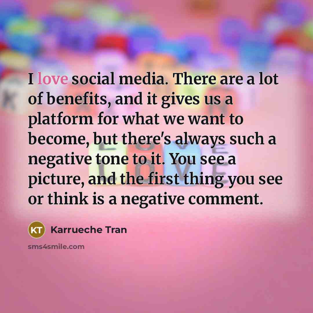 “I love social media. There are a lot of benefits,…” quote by Karrueche Tran