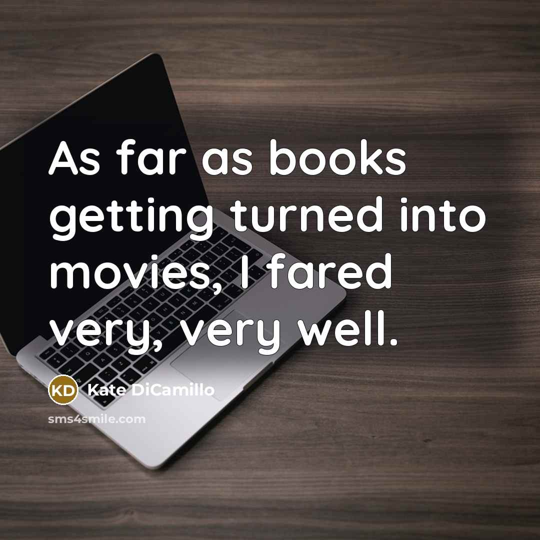 “As far as books getting turned into movies, I fared…” quote by Kate DiCamillo