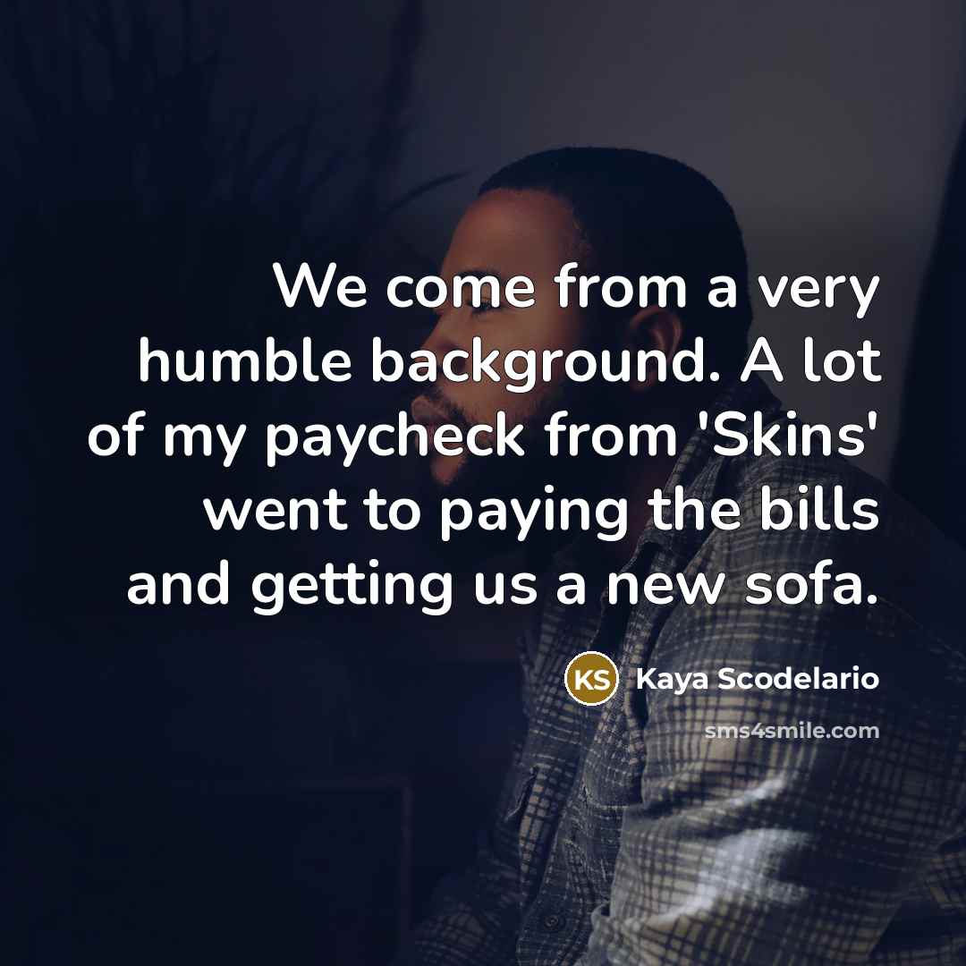“We come from a very humble background. A lot of…” quote by Kaya Scodelario