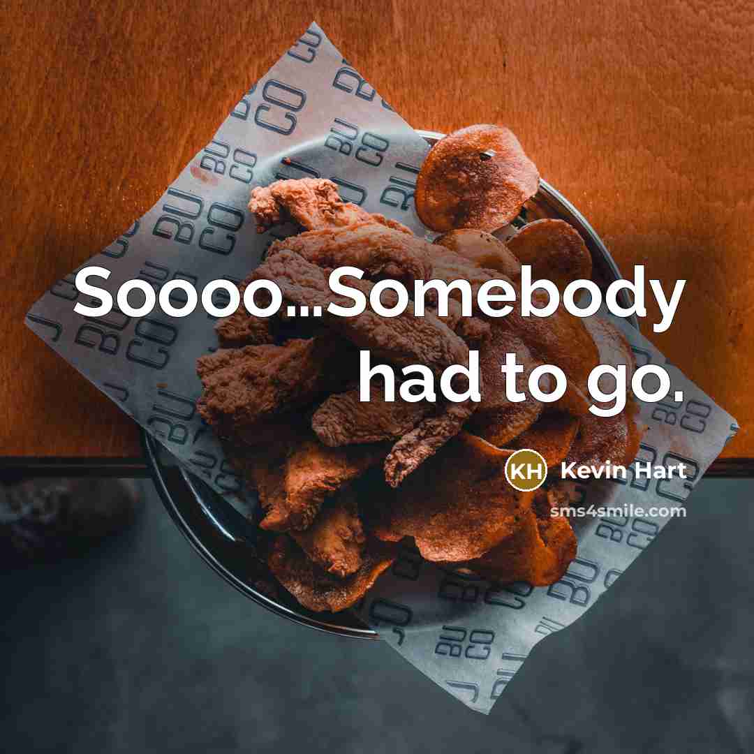 “Soooo.....Somebody had to go.…” quote by Kevin Hart