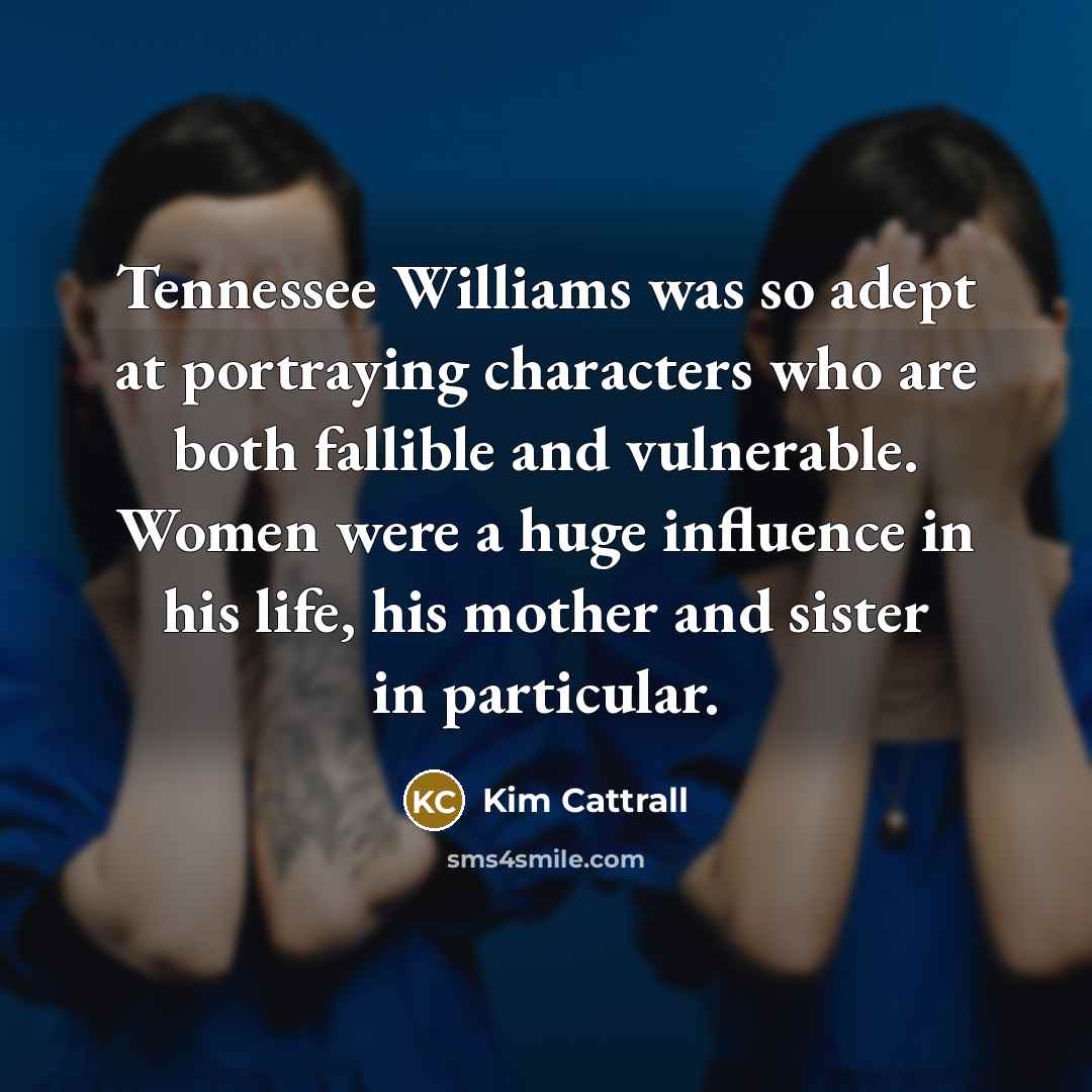 “Tennessee Williams was so adept at portraying characters who are…” quote by Kim Cattrall